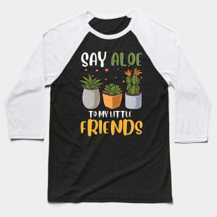 Funny Say Aloe To My Little Friends Cute Plant Pun Baseball T-Shirt